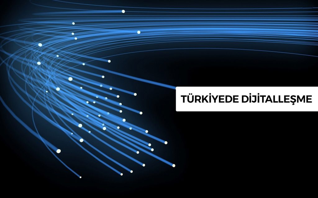 Türkiye’de Dijitalleşme & Dijitalleşme Nedir ?